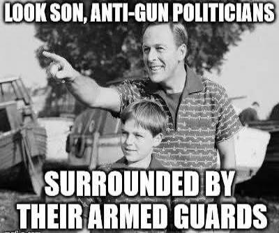 LOOK SON, ANTI-GUN POLITICIANS SURROUNDED BY THEIR ARMED GUARDS