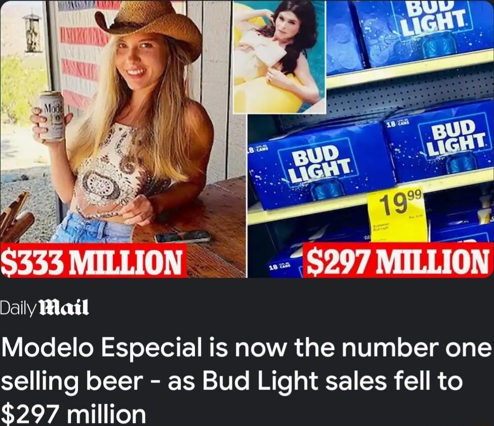 Dally Pl Modelo Especial is now the number one selling beer as Bud Light sales fell to 297 million