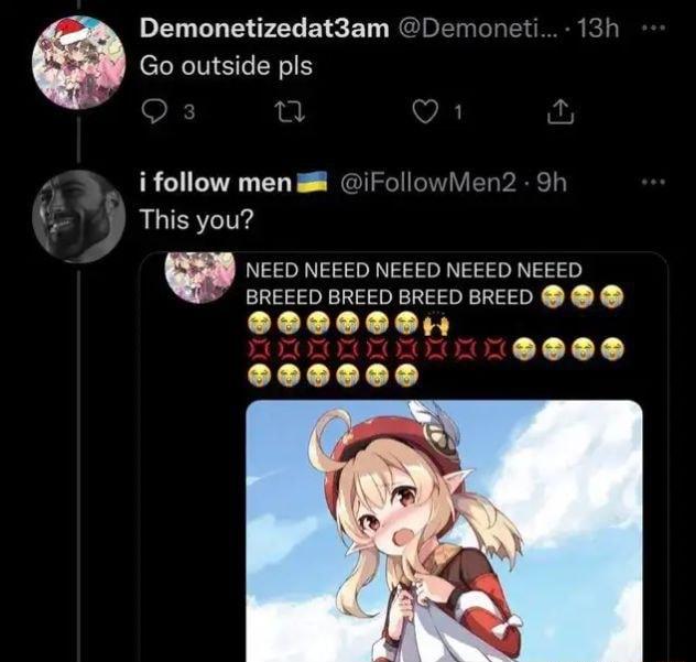 Demonetizedat3am Go outside pls ifollow men iFollowM s This you W NEED NEEED NEEED NEEED NEEED BREEED BREED BREED BREED L LLLL I LT 1 229000