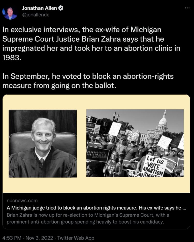 Jonathan Allen In exclusive interviews the ex wife of Michigan Supreme Court Justice Brian Zahra says that he impregnated her and took her to an abortion clinic in 1983 In September he voted to block an abortion rights measure from going on the ballot A Michigan judge tried to block an abortion rights measure His ex wife says he