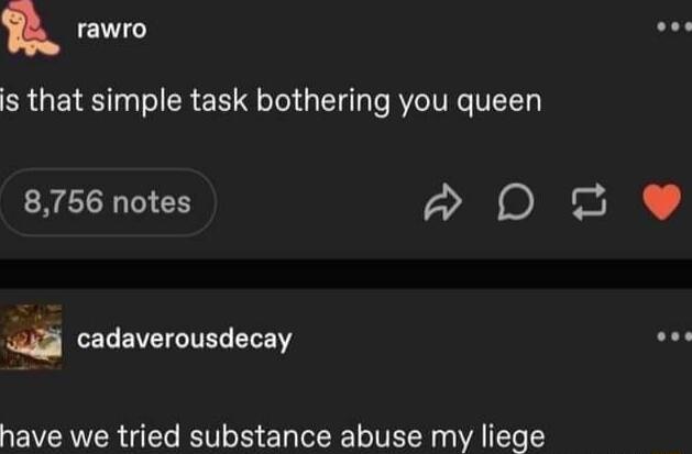 B rawro ERGETE Tl R L e g TyTe R7CIV NG VL 8756 notes D2 e CECEVCIRIELELE o have we tried substance abuse my liege