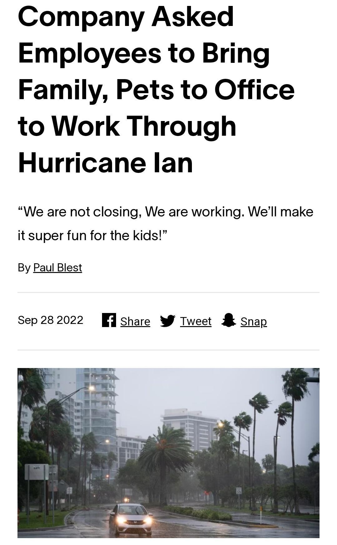 829 N 56l 419 S News Company Asked Employees to Bring Family Pets to Office to Work Through Hurricane lan We are not closing We are working Well make it super fun for the kids By Paul Blest sep282022 share W Tweet Snap The CEO of a Florida based company doeimalasiad sha Cios R x