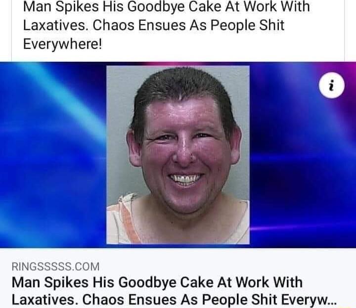 Man Spikes His Goodbye Cake At Work With Laxatives Chaos Ensues As People Shit Everywhere RINGSSSSSCOM Man Spikes His Goodbye Cake At Work With Laxatives Chaos Ensues As People Shit Everyw