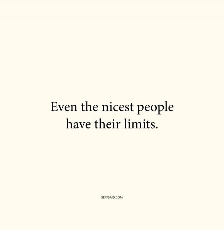 Even the nicest people have their limits.