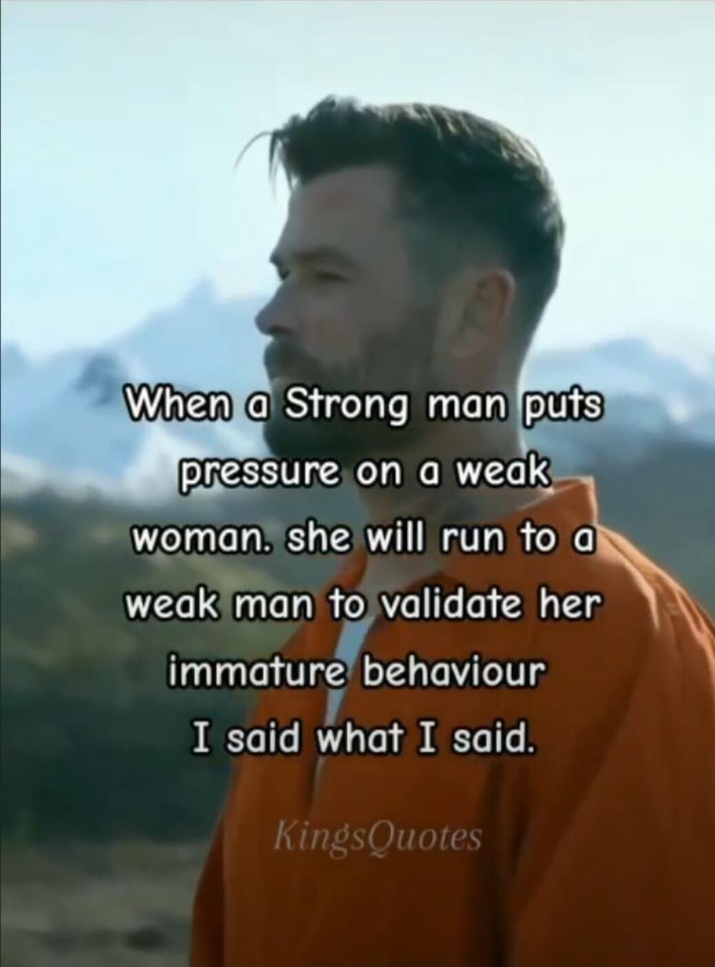 pressure on a weak 7ol R L LA IV 2 L3ae TR e fe o A T 8 immature behaviour I said what I said