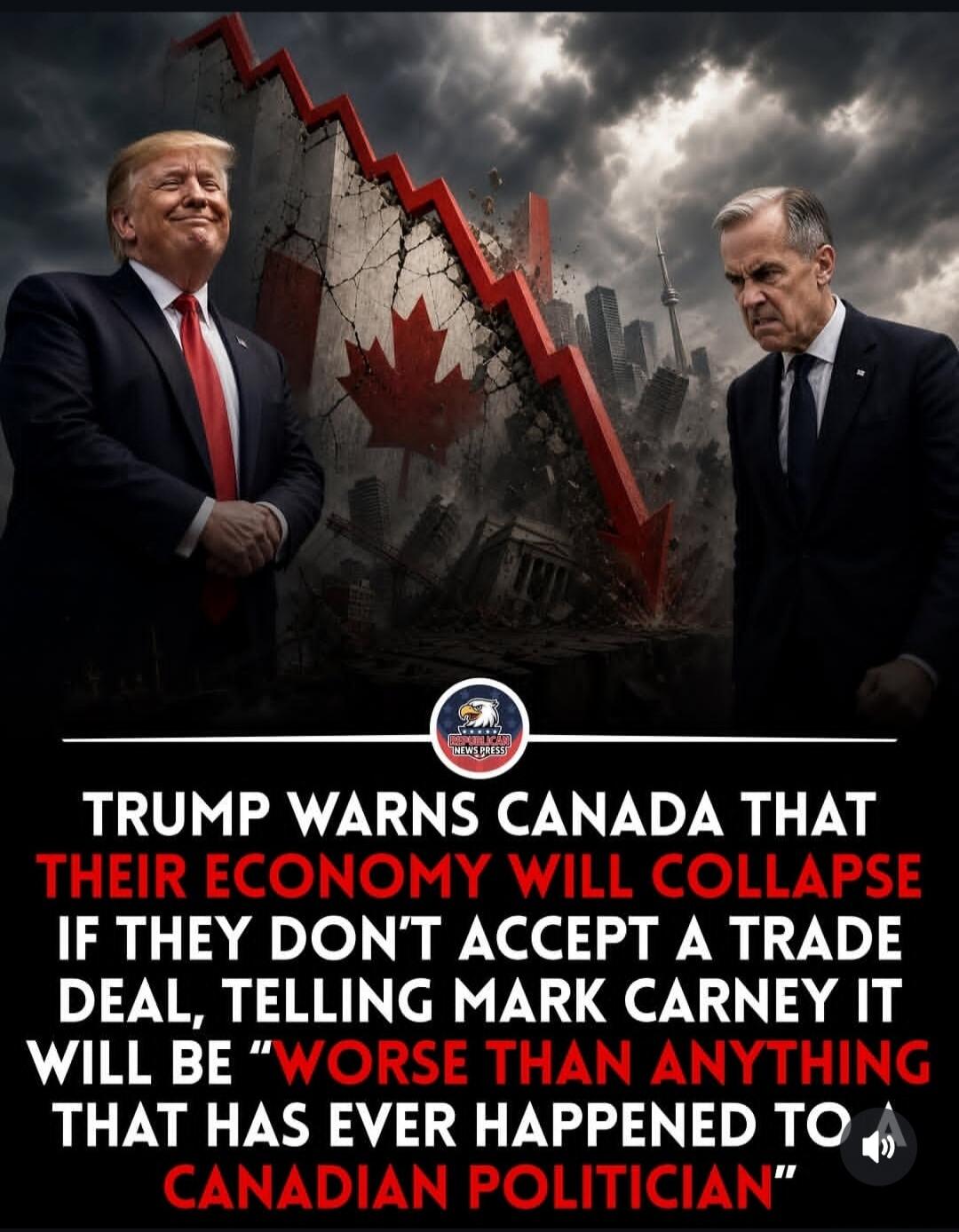 NEWS PRESS! TRUMP WARNS CANADA THAT THEIR ECONOMY WILL COLLAPSE IF THEY DON'T ACCEPT A TRADE DEAL, TELLING MARK CARNEY IT WILL BE 