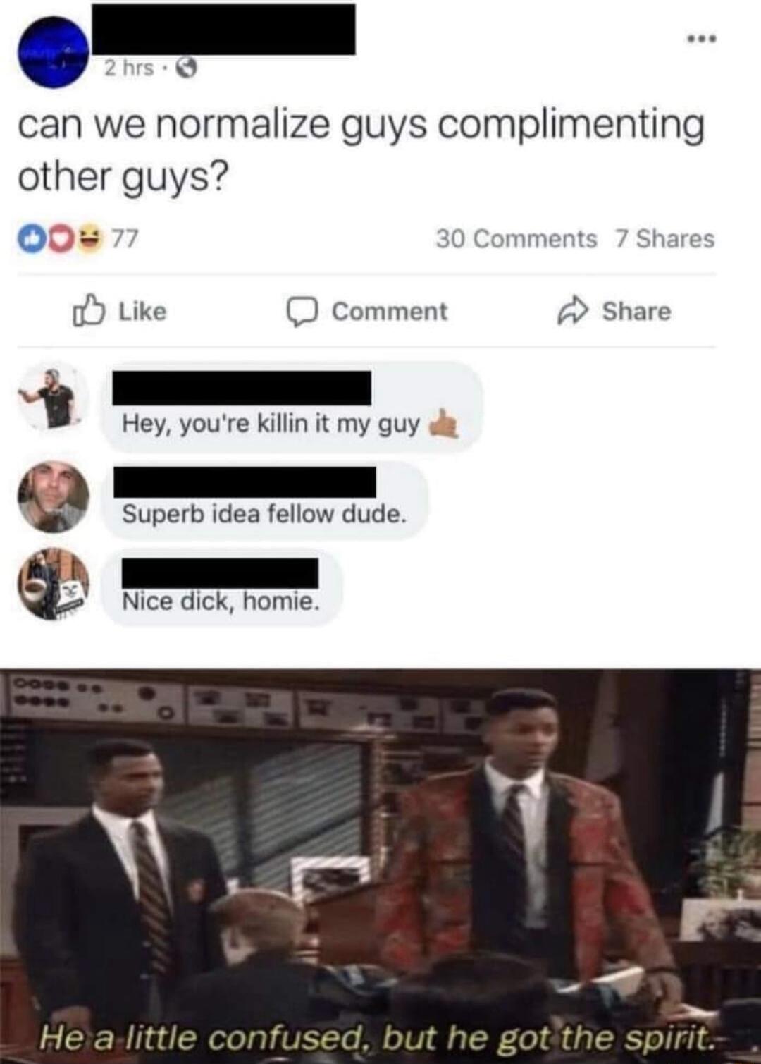 can we normalize guys complimenting other guys 00 Comment o Like D comment Share h Hey youre killin it my guy g Superb idea fellow dude QN Nice dick homie