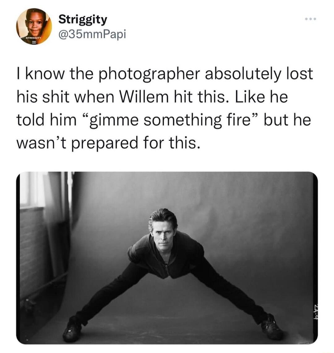 Striggity 35mmPapi know the photographer absolutely lost his shit when Willem hit this Like he told him gimme something fire but he wasnt prepared for this