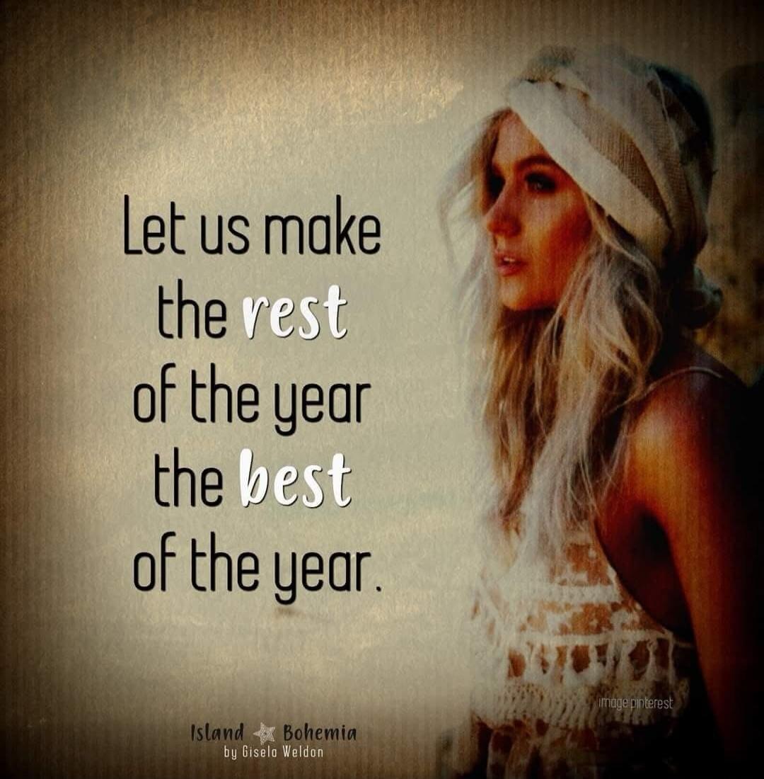 Let us make the rest of the year the best of the year. Island Bohemia by Gisela Weldon. image pinterest