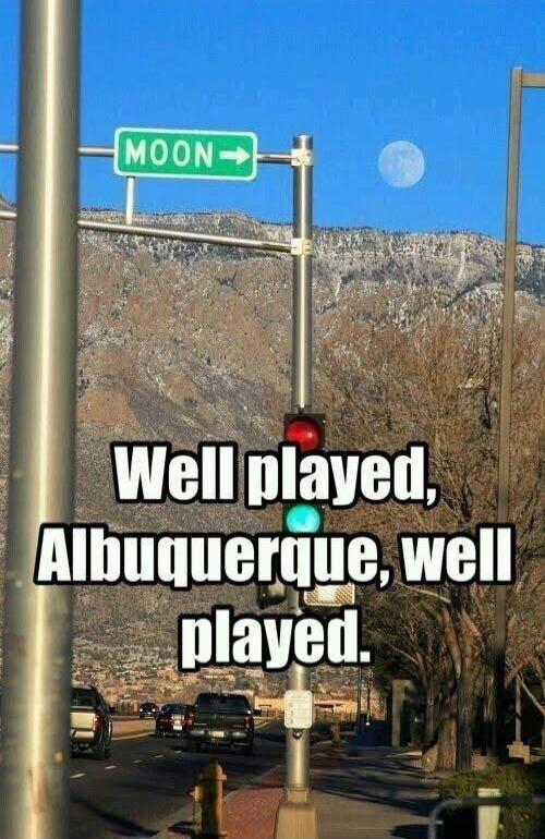 MOON Well played, Albuquerque, well played.