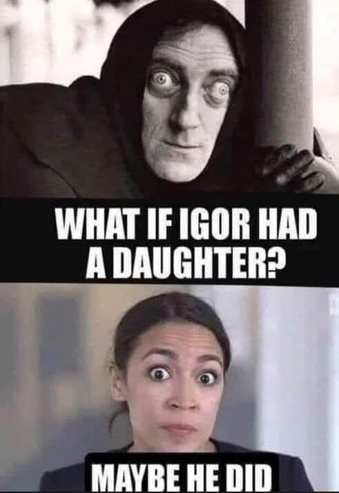 WHAT IF IGOR HAD A DAUGHTER? MAYBE HE DID