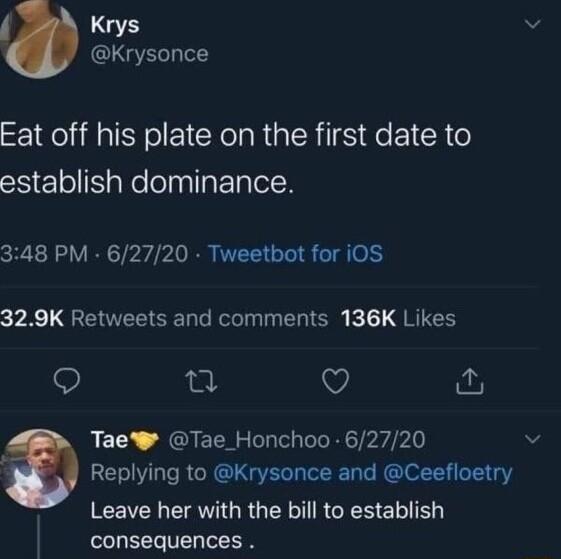 LGS v LGRS Eat off his plate on the first date to establish dominance 348 PM 62720 Tweetbot for i0S 329K Retweets and comments 136K Likes e V Tae Tae_Honchoo 62720 v Replying to Krysonce and Ceefloetry CEIELE AV GRGERTRCEN e lIE consequences
