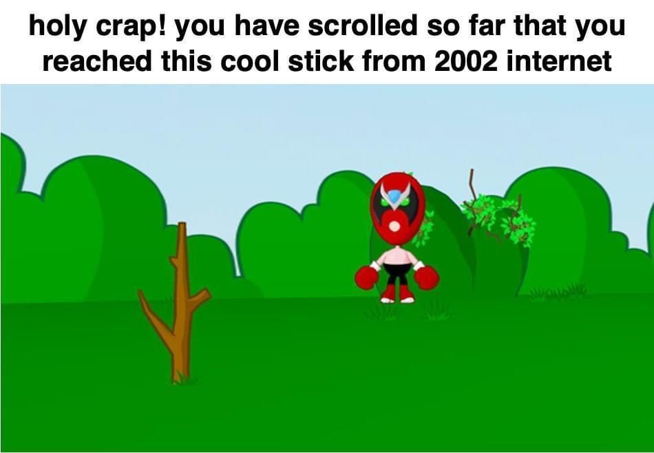 holy crap you have scrolled so far that you reached this cool stick from 2002 internet