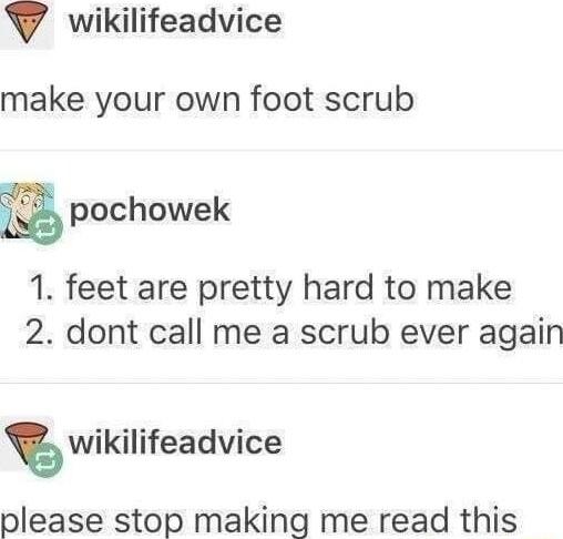 V wikilifeadvice make your own foot scrub pochowek 1 feet are pretty hard to make 2 dont call me a scrub ever again wikilifeadvice please stop making me read this