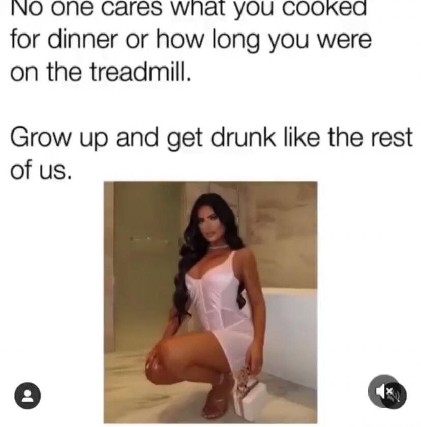 No one cares what you cooked for dinner or how long you were on the treadmill. Grow up and get drunk like the rest of us.