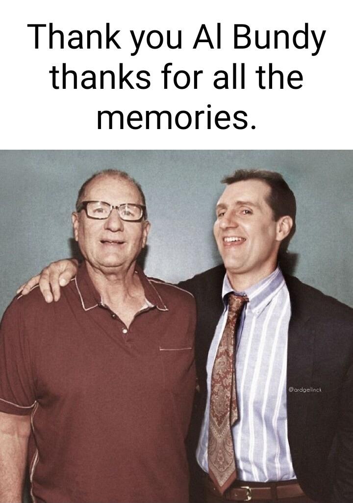 Thank you Al Bundy thanks for all the memories