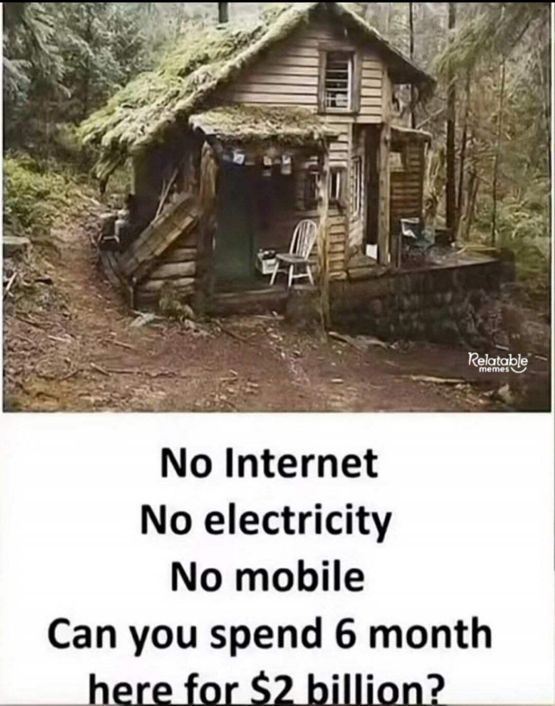 No Internet No electricity No mobile Can you spend 6 month here for $2 billion?