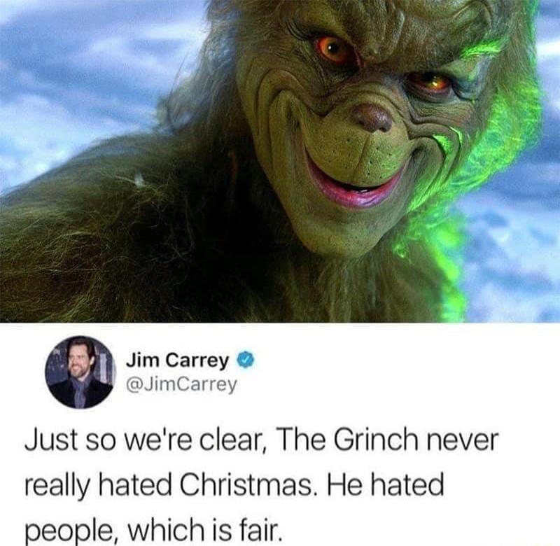 Jim Carrey jimCarrey Just so were clear The Grinch never really hated Christmas He hated people which is fair