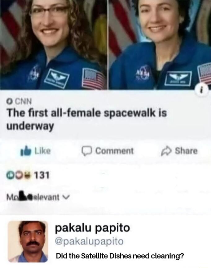 OCNN The first all female spacewalk is underway ol Like Comment Share Q0 11 MolMslevant pakalu papito pakalu Did the Satellite Dishes need cleaning