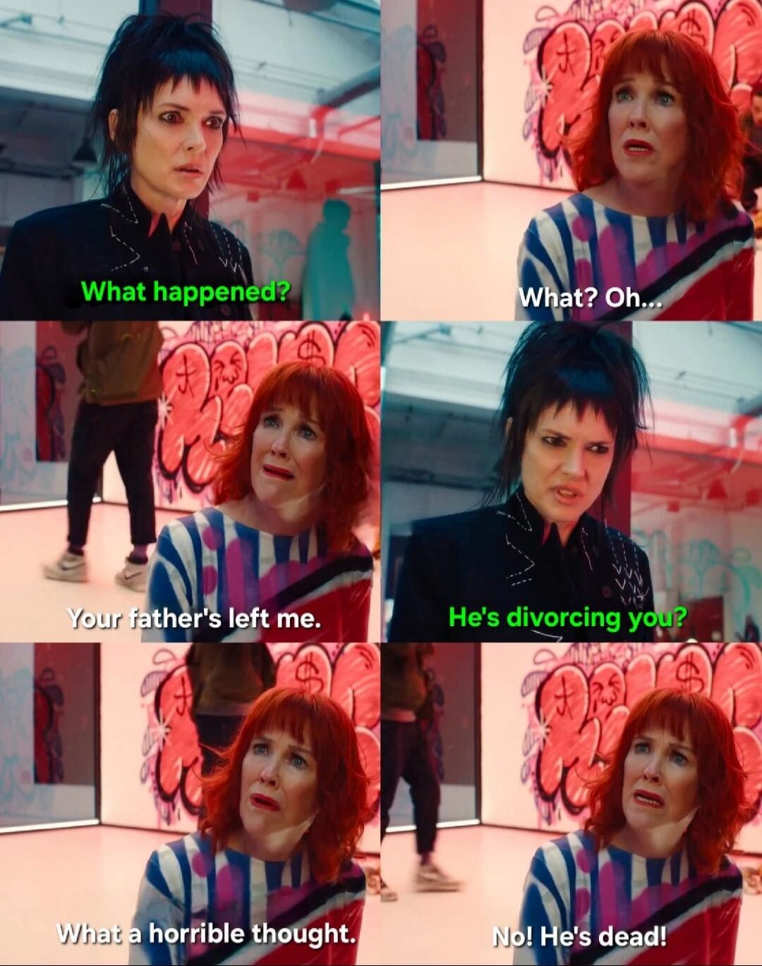 What happened?
What? Oh...
Your father's left me.
He's divorcing you?
What a horrible thought.
No! He's dead!