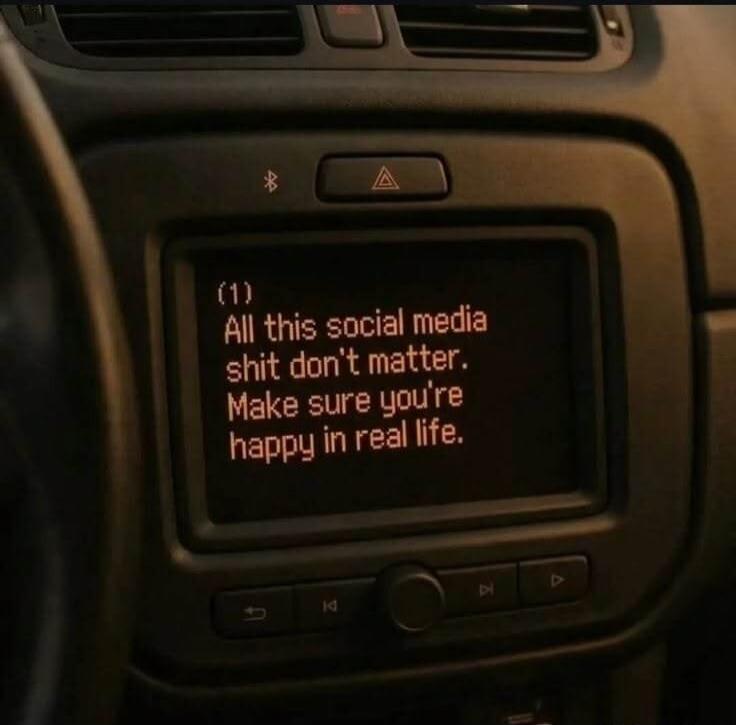 (1) All this social media shit don't matter. Make sure you're happy in real life.