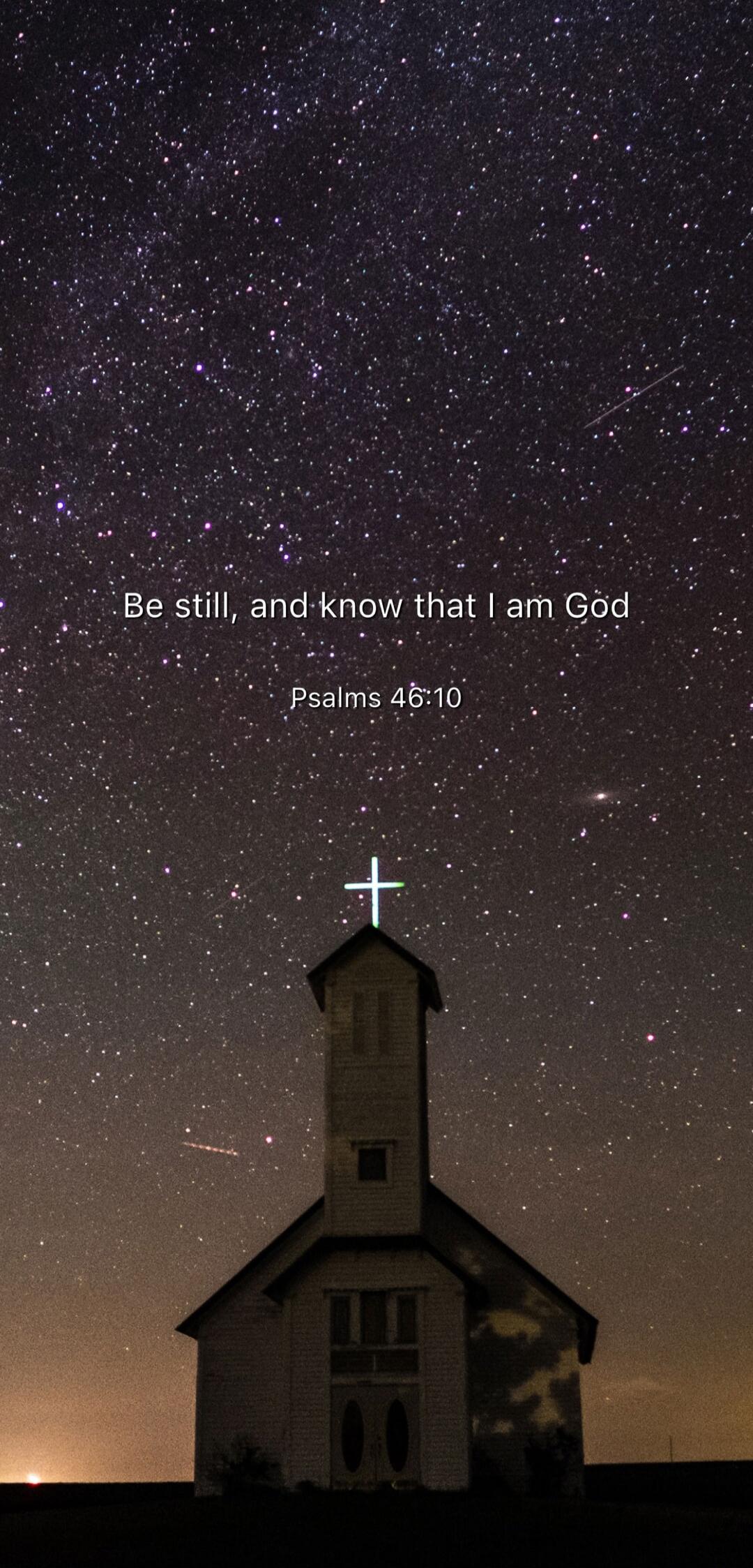 Be still, and know that I am God
Psalms 46:10