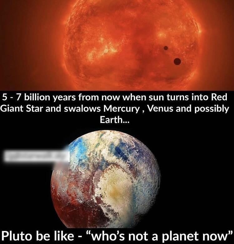 5 7 billion years from now when sun turns into Red ST 11 1o RAVVE NV T ol T o VARAYTA TTESE o Lo I Te2 3102 Earth Pluto be like whos not a planet now