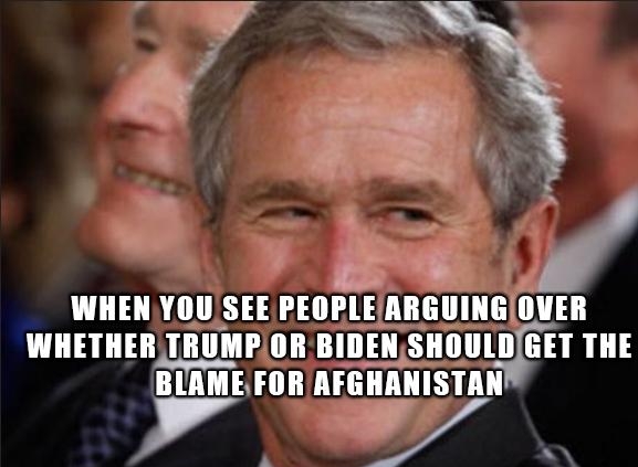 WHEN YOU SEE PEOPLEARGUINGOVER WHETHER TRUMPOR BIDENSHOULDGET THE BLAME FOR AFGHANISTAN