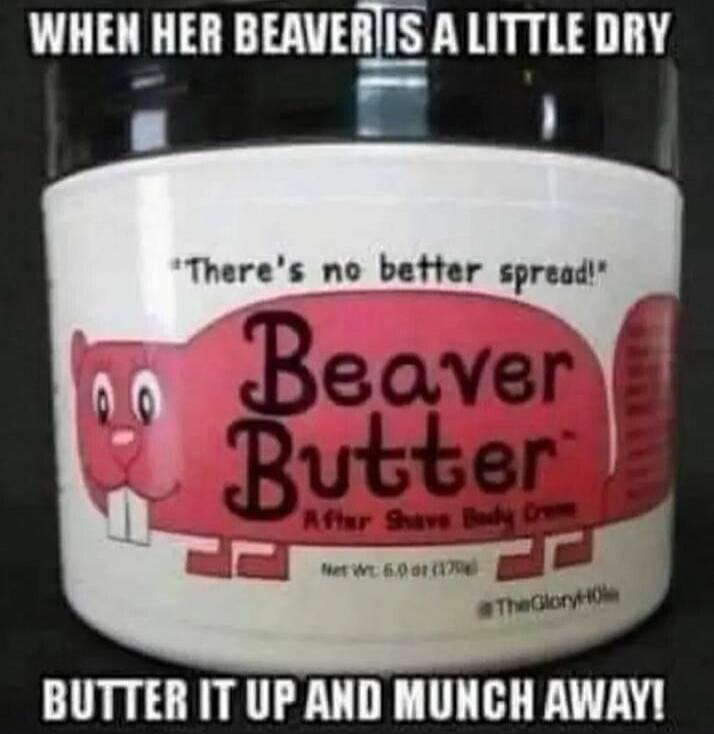 WHEN HER BEAVER IS A LITTLE DRY. 
