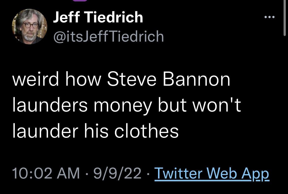 Jeff Tiedrich X itsJeffTiedrich T Te ol A SN 2F To Talelg launders money but wont launder his clothes 1002 AM 9922 Twitter Web App