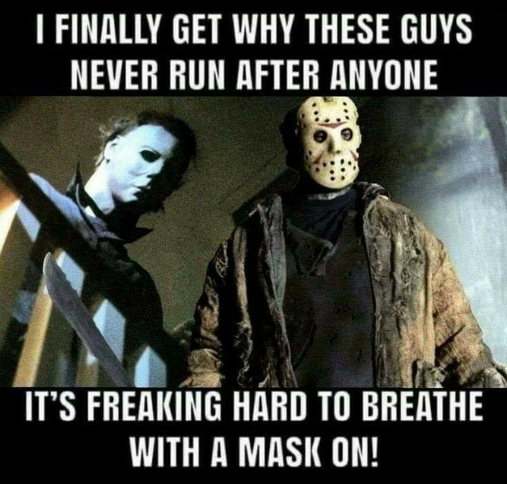 FINALLY GET WHY THESE GUYS NEVER RUN MTEIYUNE F 3 AN ITs FREAKING Hll T0 BR THE WITH A MASK ON