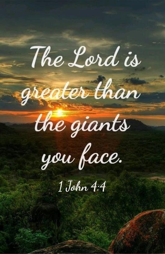 The Lord is greater than the giants you face. 1 John 4:4