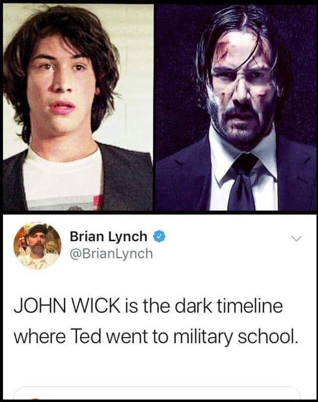 Brian Lynch A BrianLynch JOHN WICK is the dark timeline where Ted went to military school