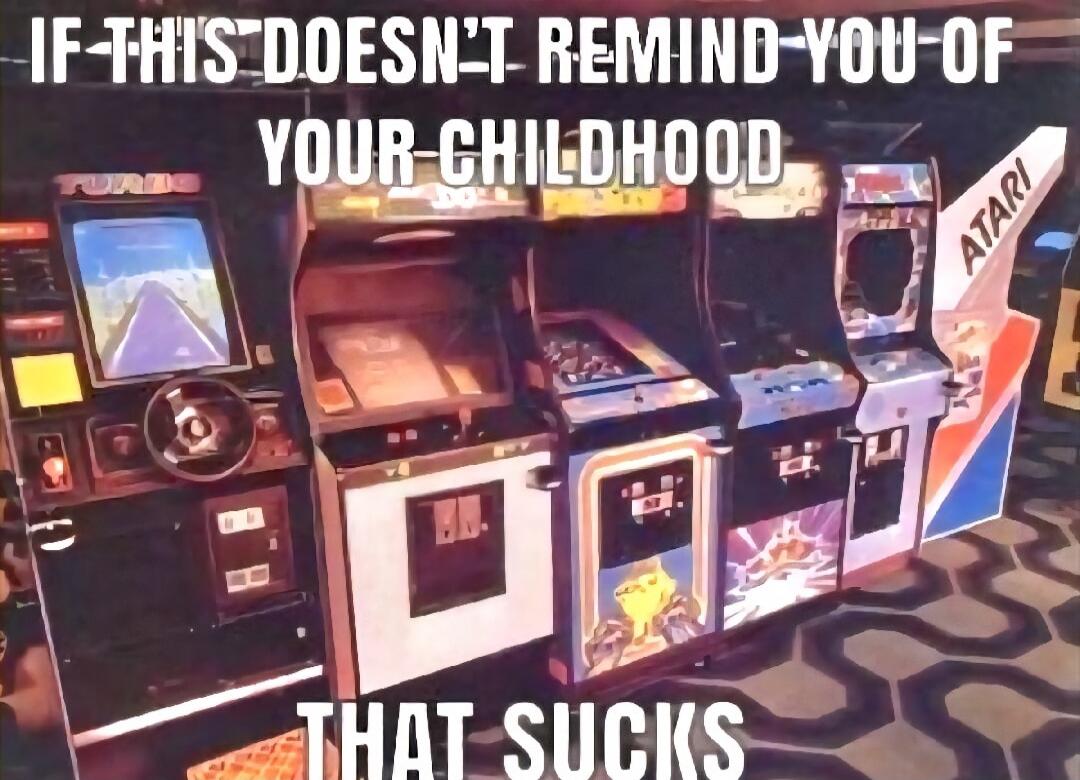 IF THIS DOESN'T REMIND YOU OF YOUR CHILDHOOD
THAT SUCKS