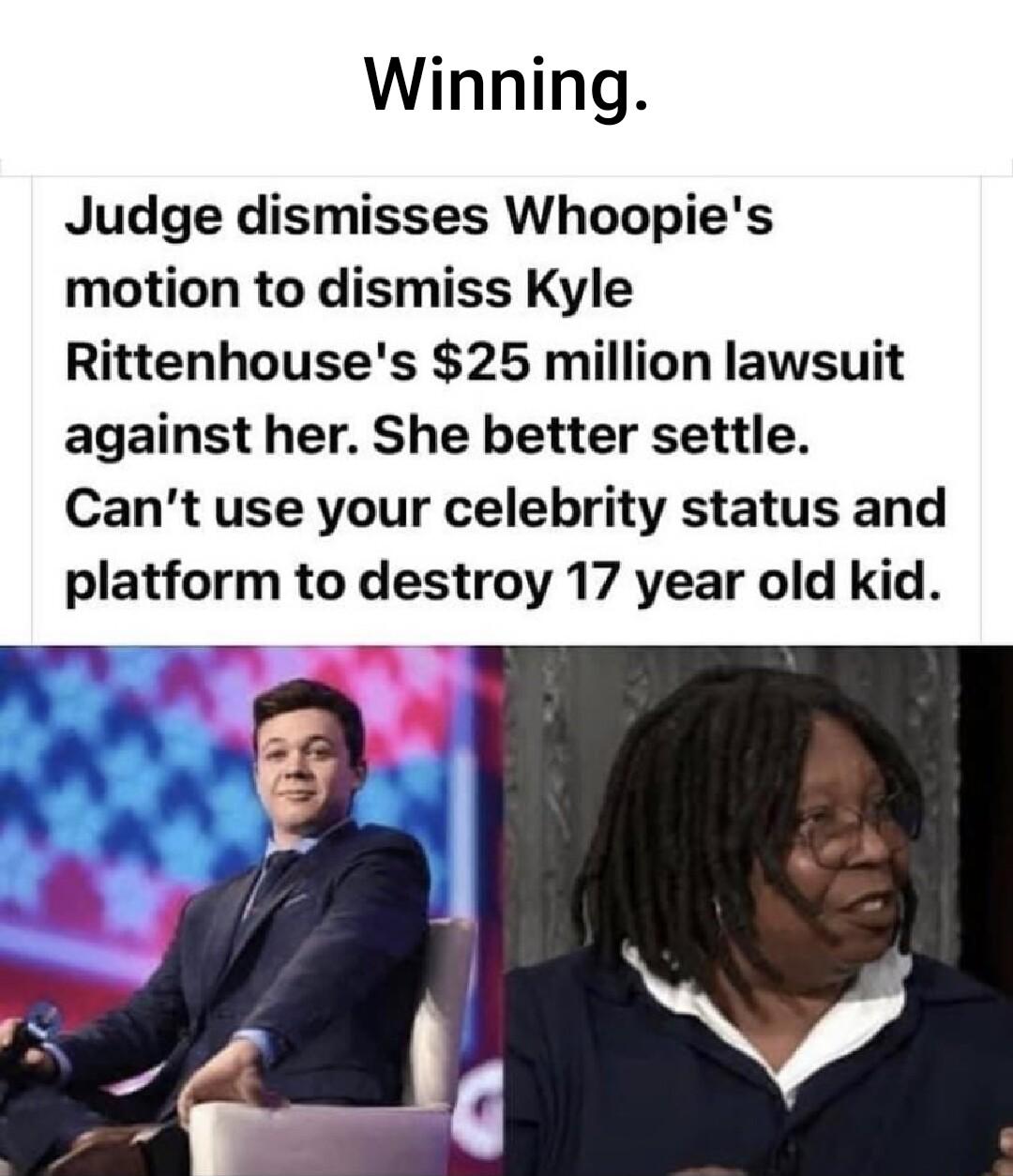 Winning Judge dismisses Whoopies motion to dismiss Kyle Rittenhouses 25 million lawsuit against her She better settle Cant use your celebrity status and platform to destroy 17 year old kid