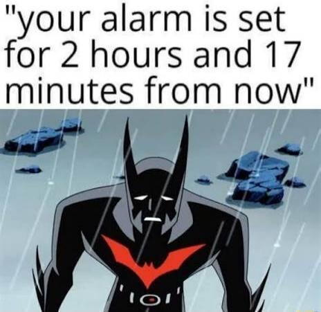 your alarm is set for 2 hours and 17 minutes from now