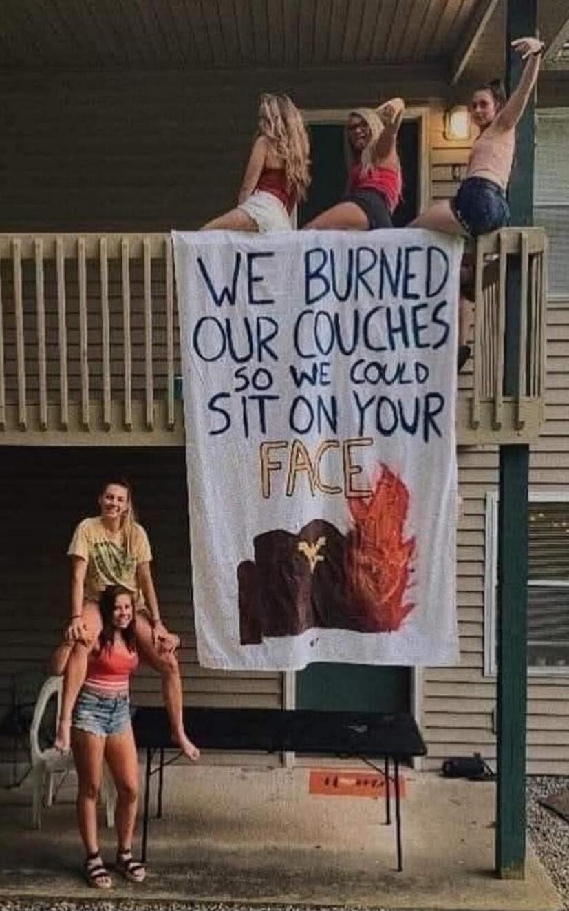 WE BURNED OUR COUCHES SO WE COULD SIT ON YOUR FACE