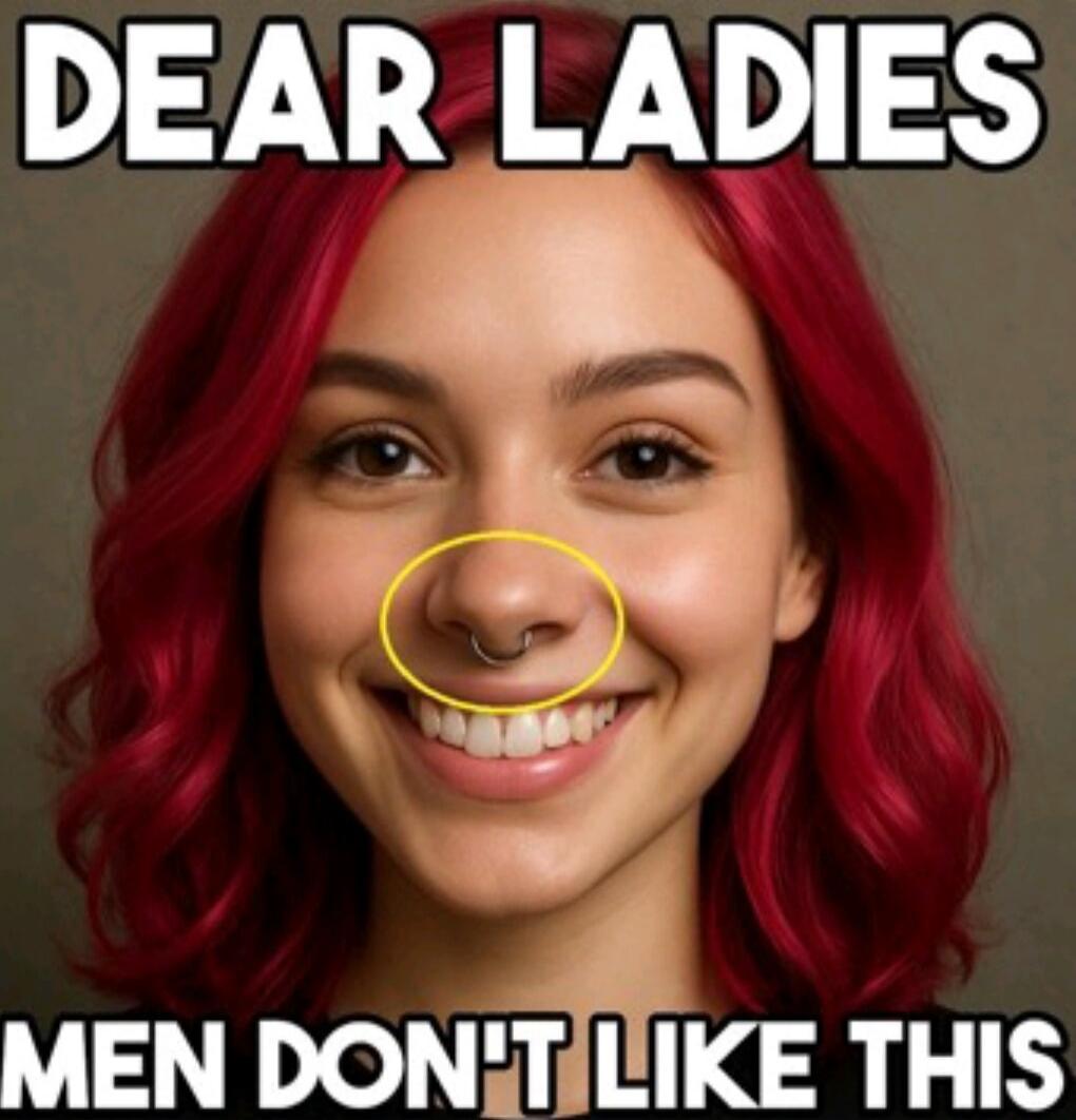 DEAR LADIES
MEN DON'T LIKE THIS