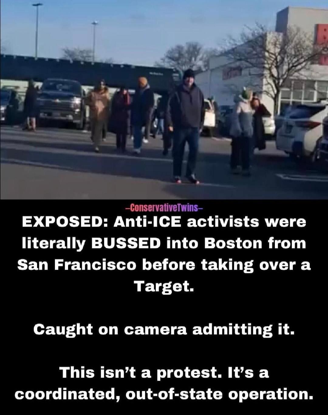 ConservativeTwins - EXPOSED: Anti-ICE activists were literally BUSSED into Boston from San Francisco before taking over a Target. Caught on camera admitting it. This isn’t a protest. It’s a coordinated, out-of-state operation.