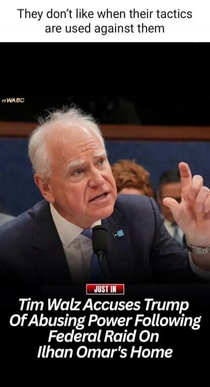 They don't like when their tactics are used against them. JUST IN Tim Walz Accuses Trump Of Abusing Power Following Federal Raid On Ilhan Omar's Home.