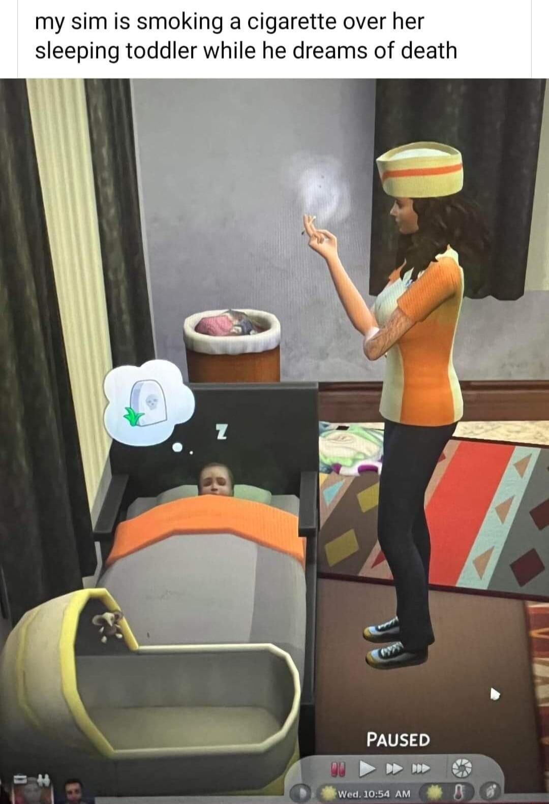 my sim is smoking a cigarette over her sleeping toddler while he dreams of death PAUSED