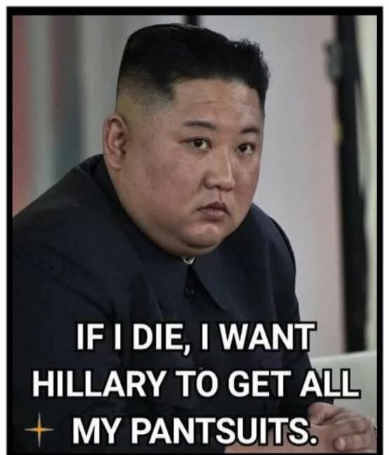IF I DIE, I WANT HILLARY TO GET ALL MY PANTSUITS.
