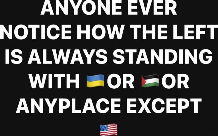 ANYONE EVER NOTICE HOW THE LEFT IS ALWAYS STANDING WITH O0OR OR ANYPLACE EXCEPT