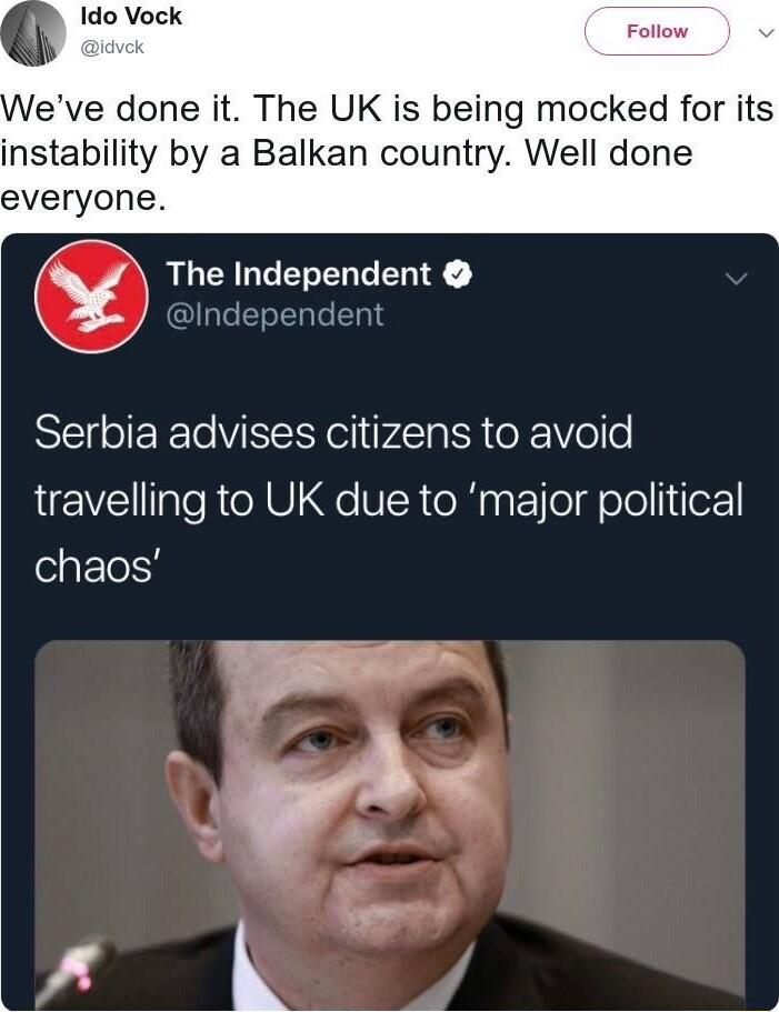 Ido Vock eve done it The UK is being mocked for its instability by a Balkan country Well done everyone RLENLGEGENGENTE aleTelTala 1014 STV el rAg R ke Vol o travelling to UK due to major political chaos A NG