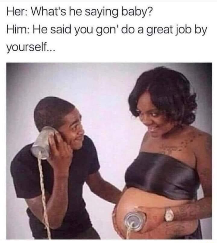 Her Whats he saying baby Him He said you gon do a great job by yourself