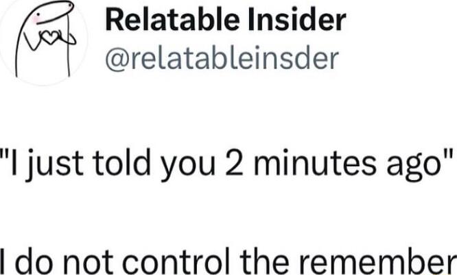 J Relatable Insider relatableinsder l just told you 2 minutes ago do not control the remember