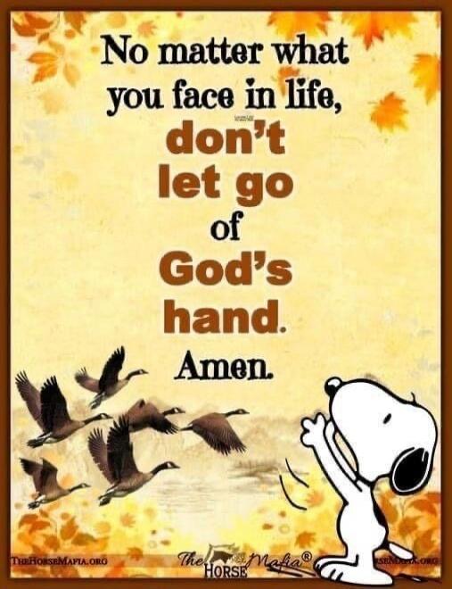 No matter what you face in life, don't let go of God's hand. Amen.