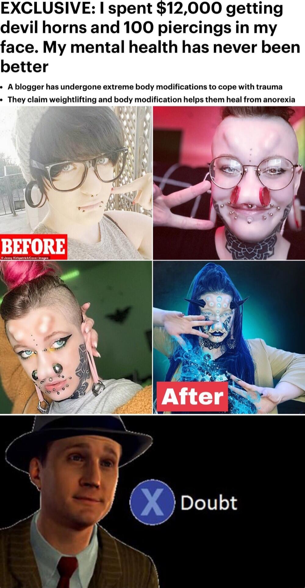 EXCLUSIVE spent 12000 getting devil horns and 100 piercings in my face My mental health has never been better Ablogger has undergone extreme body modifications to cope with trauma They claim weightlifting and body modification helps them heal from anorexia