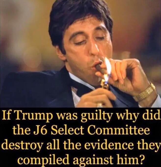 K Y If Trump was guilty why did the J6 Select Committee destroy all the evidence the compiled against him