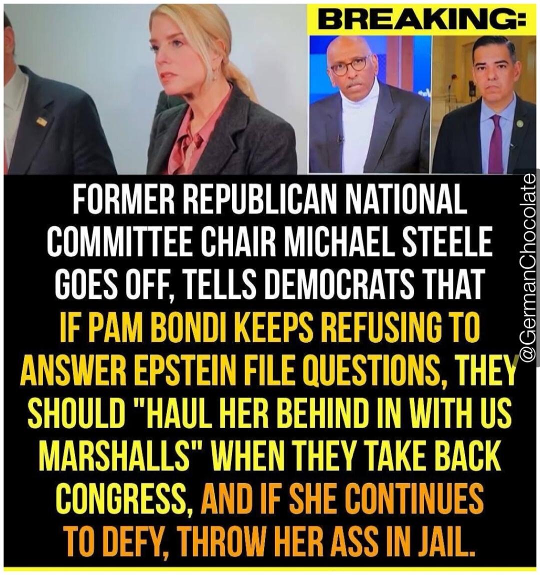 BREAKING: FORMER REPUBLICAN NATIONAL COMMITTEE CHAIR MICHAEL STEELE GOES OFF, TELLS DEMOCRATS THAT IF PAM BONDI KEEPS REFUSING TO ANSWER EPSTEIN FILE QUESTIONS, THEY SHOULD 